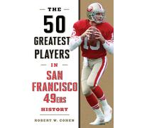 Robert W. Cohen The 50 Greatest Players in San Francisco 49ers Histo (Tascabile)