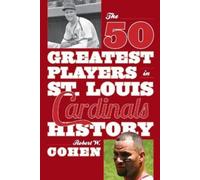 Robert W. Cohen The 50 Greatest Players in St. Louis Cardinals Histo (Tascabile)