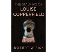 Robert W Fisk The Stalking of Louise Copperfield (Tascabile)