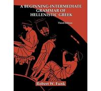 Robert W. Funk A Beginning-Intermediate Grammar of Hellenistic Greek (Tascabile)