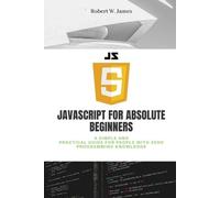 Robert W James JavaScript for Absolute Beginners (Tascabile)