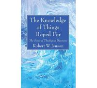 Robert W Jenson The Knowledge of Things Hoped For (Tascabile)