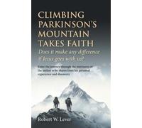 Robert W Lever Climbing Parkinson's Mountain Takes Faith (Tascabile)