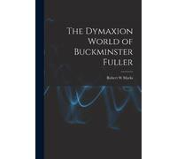 Robert W Marks The Dymaxion World of Buckminster Fuller (Tascabile)