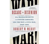 Decade of Disunion: How Massachusetts and South Carolina Led the Way to Civil War, 1849-1861
