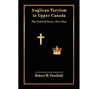 Robert W Passfield Anglican Toryism in Upper Canada (Copertina rigida)