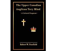 Robert W Passfield The Upper Canadian Anglican Tory Mind (Copertina rigida)