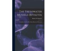 Robert W Schanzle The Freshwater Mussels (Bivalvia (Copertina rigida)
