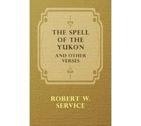 Robert W. Service The Spell of the Yukon and Other Verses (Tascabile)