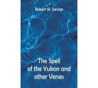 Robert W Service The Spell of the Yukon And Other Verses (Tascabile)