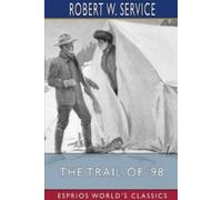 Robert W Service The Trail of '98 (Esprios Classics) (Tascabile)