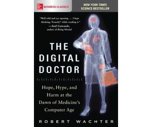 Robert Wachter The Digital Doctor: Hope, Hype, and Harm at the Dawn (Tascabile)