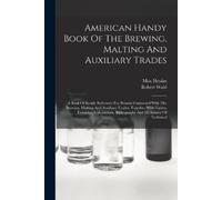 Robert Wahl Max American Handy Book Of The Brewing, Malting And Auxi (Tascabile)
