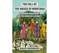 Robert Wainwright The Fall of the House of Montagu (Copertina rigida)