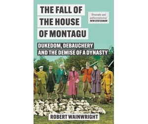 Robert Wainwright The Fall of the House of Montagu (Tascabile)