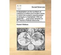 Robert Wallace A Dissertation on the Numbers of Mankind in Antient a (Tascabile)