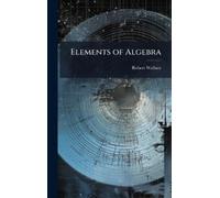 Robert Wallace Elements of Algebra (Copertina rigida)