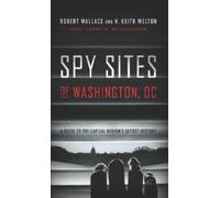 Robert Wallace H. Keith Melton Spy Sites of Washington, DC (Tascabile)