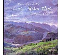 Robert Ward - Choral Music