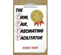 Robert Ward The Firm, Fair, Fascinating Facilitator (Copertina rigida)