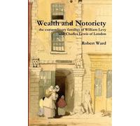 Robert Ward Wealth and Notoriety: the Extraordinary Families of Will (Tascabile)