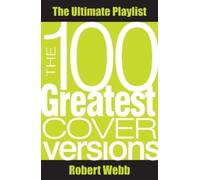Robert Webb The 100 Greatest Cover Versions (Tascabile)