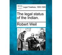 Robert Weil The Legal Status of the Indian. (Tascabile)