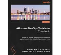 Atlassian DevOps Toolchain Cookbook: Recipes for building, automating, and managing applications with Jira, Bitbucket Pipelines, and more