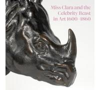 Robert Wenley Miss Clara and the Celebrity Beast in Art 1500-1860 (Tascabile)