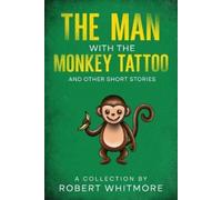 Robert Whitmore The Man With The Monkey Tattoo and Other Short Stori (Tascabile)