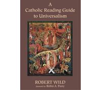 Robert Wild A Catholic Reading Guide to Universalism (Tascabile)