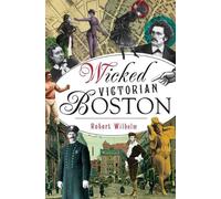 Robert Wilhelm Wicked Victorian Boston (Tascabile) Wicked