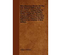 Robert Willan Miscellaneous Works Of The Late Robert Willan, M.D. F. (Tascabile)
