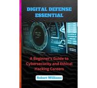 Robert Williams DIGITAL DEFENSE ESSENTIAL: A Beginner's Guide to Cyb (Tascabile)