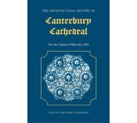 Robert Willis The Architectural History of Canterbury Cathedral (Tascabile)