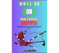 Robert Wills Tutorial Guide on How to Play Bagpipes (Tascabile)