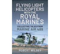 Robert Wilsey Flying Light Helicopters with the Royal Marines (Copertina rigida)