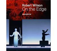 Robert Wilson On the Edge /anglais: Ausst. Kat. The Arts Arena, Paris