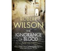 Robert Wilson The Ignorance of Blood (Tascabile)