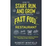 Robert Winfield How to Start, Run, and Grow a Quick Service Fast Foo (Tascabile)