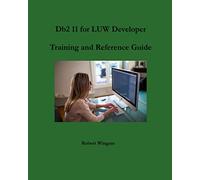 Robert Wingate Db2 11 for LUW Developer Training and Reference Guide (Tascabile)