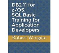 DB2 11 for z/OS: SQL Basic Training for Application Developers