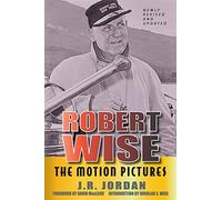 Robert Wise: The Motion Pictures (Revised Edition)