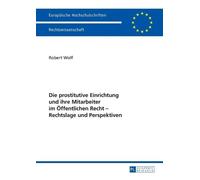 Robert Wolf Die prostitutive Einrichtung und ihre Mitarbeiter im Oef (Tascabile)