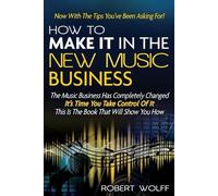 Robert Wolff How To Make It In The New Music Business (Tascabile)