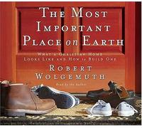 Robert Wolgemuth The Most Important Place on Earth (CD)