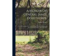 Robert Wright A Memoir Of General James Oglethorpe (Tascabile)