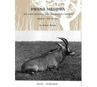 Robert Wright Bwana Mkubwa - Big Game Hunting and Trading in Central (Tascabile)