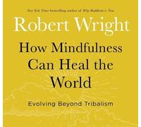 Robert Wright How Mindfulness Can Heal the World (CD)