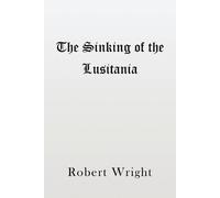 Robert Wright The Sinking of the Lusitania (Tascabile)